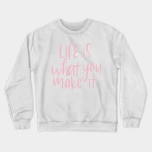 life is what you make it Crewneck Sweatshirt